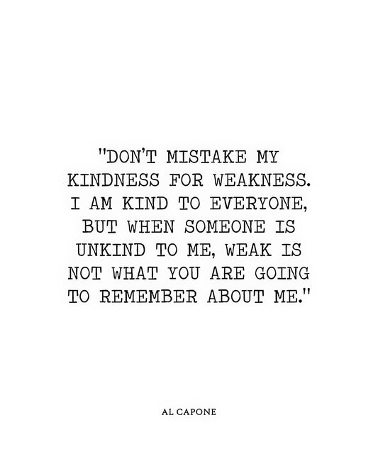 ‘Don’t Mistake My Kindness for Weakness’ Quote Art Print | TotalUSAMagazine