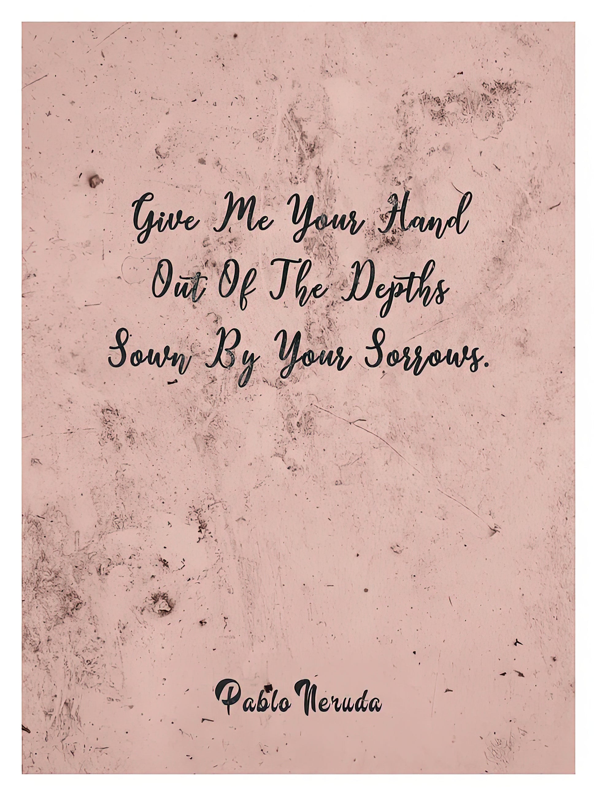 Pablo Neruda Sayings 'Give Me Your Hand' Print | TotalUSAMagazine