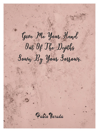 Pablo Neruda Sayings 'Give Me Your Hand' Print | TotalUSAMagazine