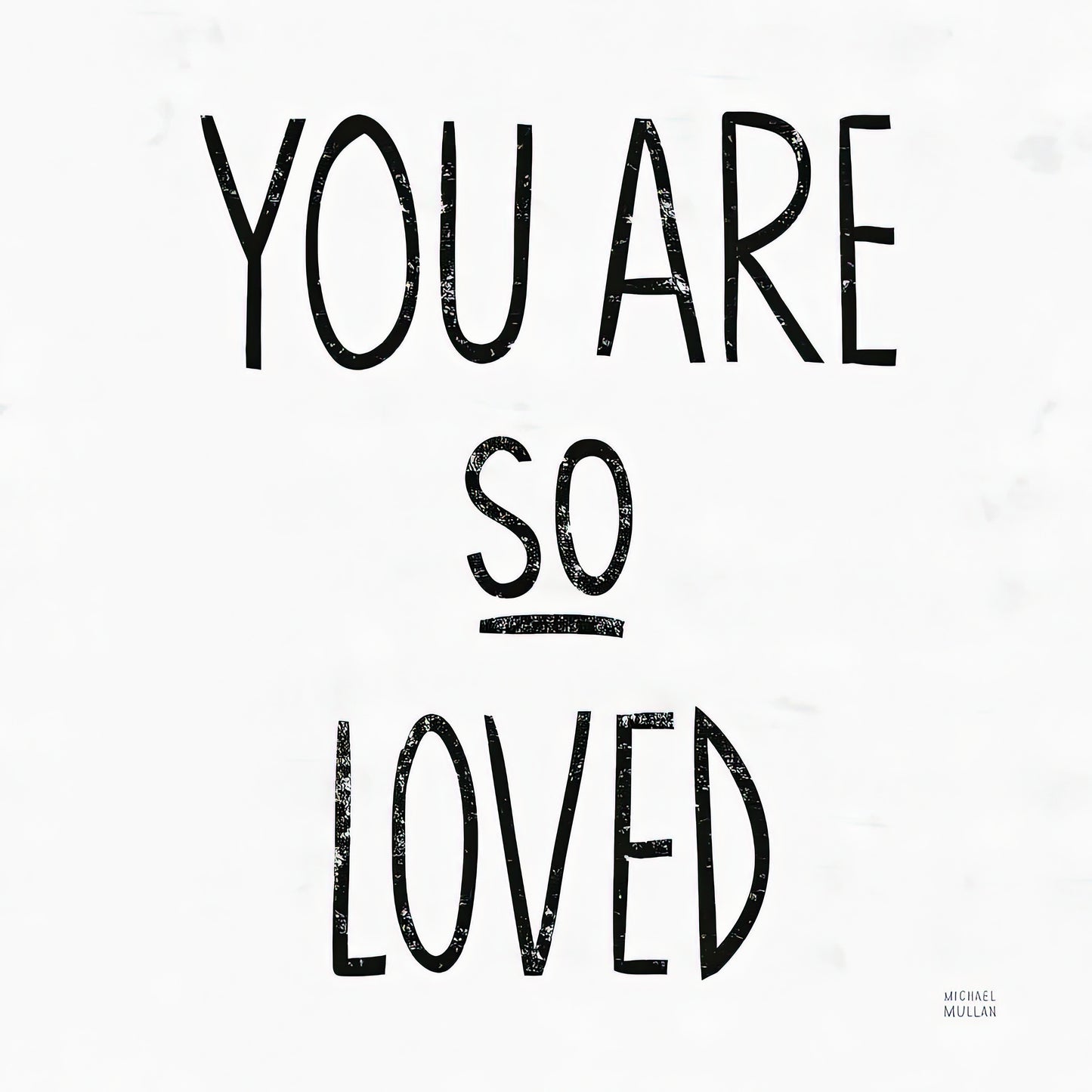 You Are So Loved Square Black and White Art Print | TotalUSAMagazine