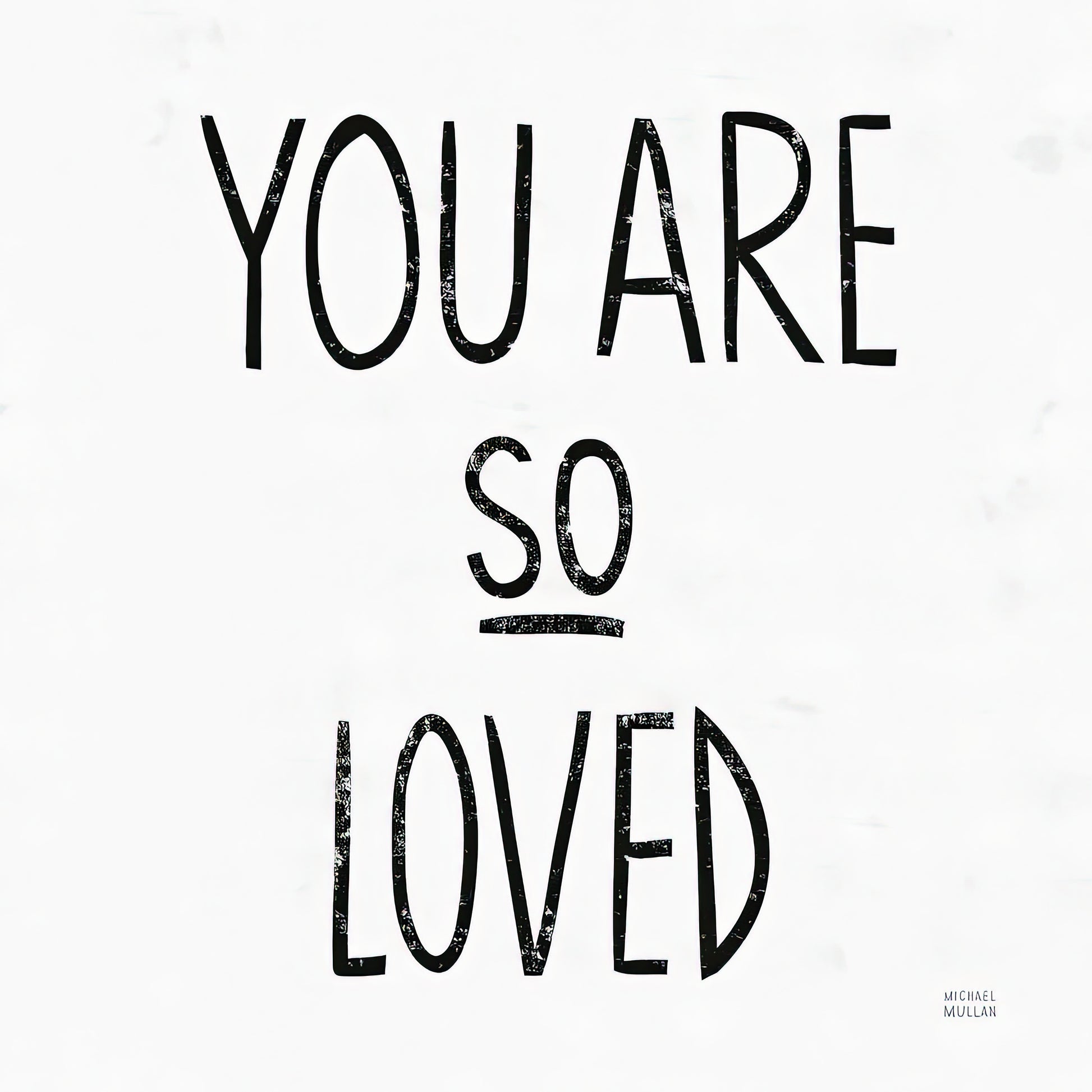 You Are So Loved Square Black and White Art Print | TotalUSAMagazine
