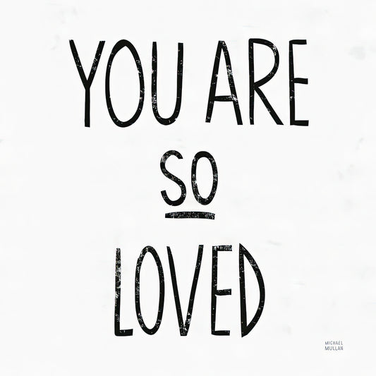 You Are So Loved Square Black and White Art Print | TotalUSAMagazine